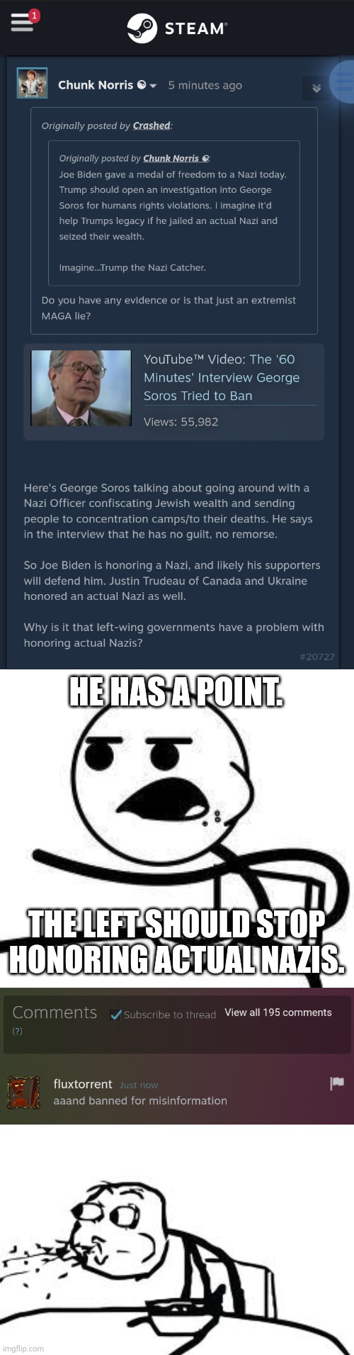 HE HAS A POINT. THE LEFT SHOULD STOP HONORING ACTUAL NAZIS. | image tagged in cereal guy,memes,cereal guy spitting | made w/ Imgflip meme maker