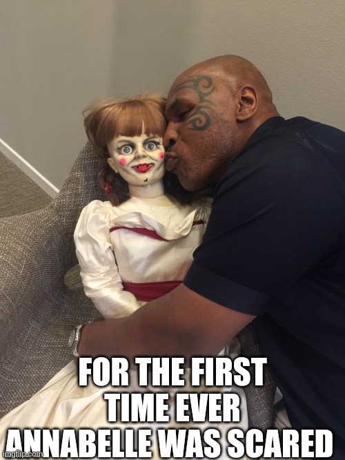 For The First Time Ever Annabelle Was Scared | FOR THE FIRST TIME EVER ANNABELLE WAS SCARED | image tagged in chris joines | made w/ Imgflip meme maker