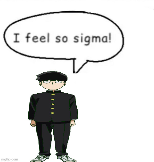 I feel so sigma! | image tagged in i feel so sigma | made w/ Imgflip meme maker