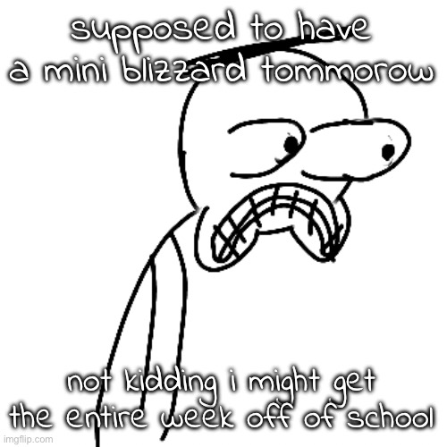 supposed to get an entire FOOT + ice. | supposed to have a mini blizzard tommorow; not kidding i might get the entire week off of school | image tagged in certified bruh moment | made w/ Imgflip meme maker