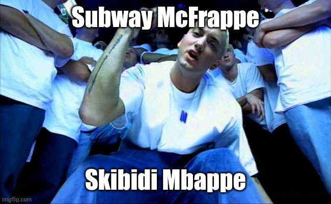 Eminem1 | Subway McFrappe; Skibidi Mbappe | image tagged in eminem1 | made w/ Imgflip meme maker