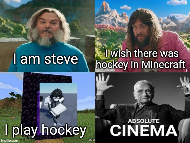 Minecraft Movie Popular Character Plot Twist Portal Introduction | I am steve; I wish there was hockey in Minecraft; I play hockey | image tagged in minecraft movie popular character plot twist portal introduction | made w/ Imgflip meme maker