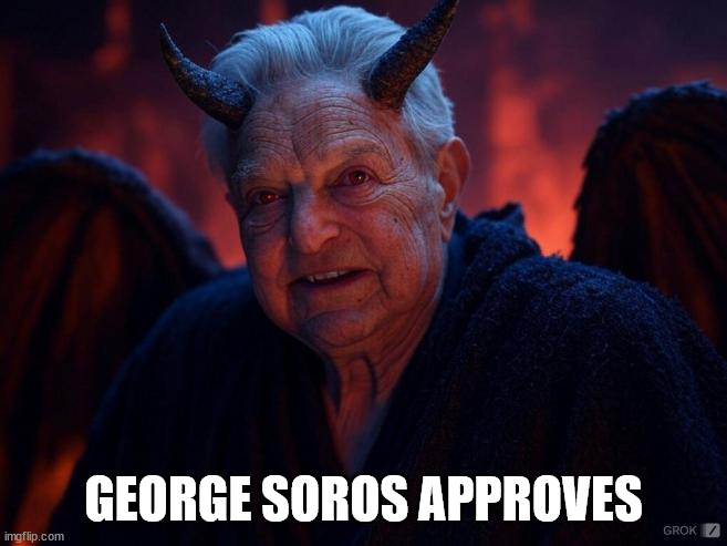 GEORGE SOROS APPROVES | made w/ Imgflip meme maker