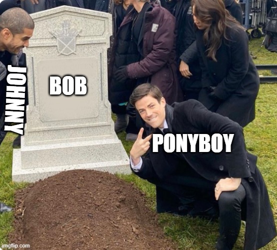 Not Dally being proud of them tho | BOB; JOHNNY; PONYBOY | image tagged in rest in peace | made w/ Imgflip meme maker