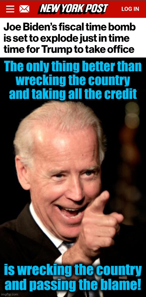 Bond markets are indicating the years of insane spending are about to crash the system | The only thing better than
wrecking the country and taking all the credit; is wrecking the country and passing the blame! | image tagged in memes,smilin biden,bonds,democrats,crash the system,fiscal time bomb | made w/ Imgflip meme maker