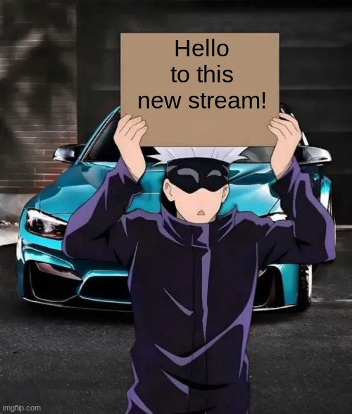 Gojo sign | Hello to this new stream! | image tagged in gojo sign | made w/ Imgflip meme maker