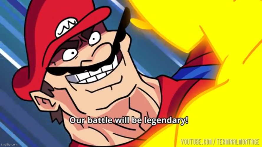 Our battle will be legendary | image tagged in our battle will be legendary | made w/ Imgflip meme maker