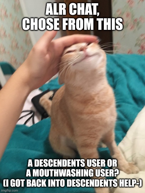 Chat I'm 15 and I still love descendents- | ALR CHAT, CHOSE FROM THIS; A DESCENDENTS USER OR A MOUTHWASHING USER?
(I GOT BACK INTO DESCENDENTS HELP-) | made w/ Imgflip meme maker