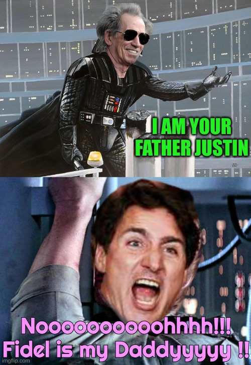The Fetal Alcohol Child of a Hoare and a Druggie | I AM YOUR FATHER JUSTIN; Noooooooooohhhh!!!
Fidel is my Daddyyyyy !! | image tagged in darth vader - i am your father,luke skywalker crying | made w/ Imgflip meme maker