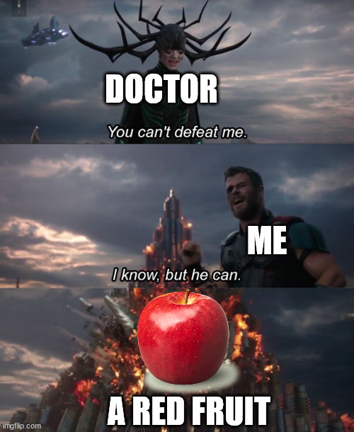 doctor vs apple | DOCTOR; ME; A RED FRUIT | image tagged in you can't defeat me,doctor,apple,an apple a day,an apple a day keeps the doctor away | made w/ Imgflip meme maker