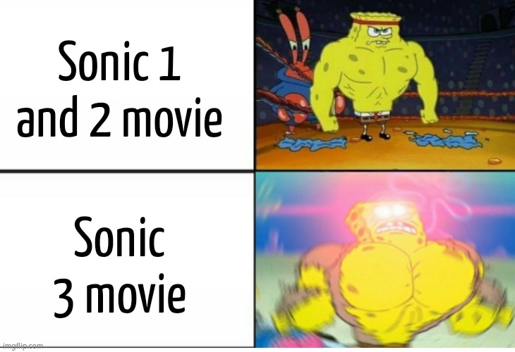 I haven't watch Sonic 3, but I hear it's extremely amazing. And I'm glad it went well. | Sonic 1 and 2 movie; Sonic 3 movie | image tagged in spongebob strong,memes,sonic movie | made w/ Imgflip meme maker