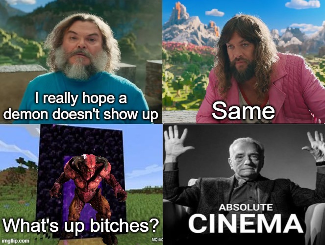 . | I really hope a demon doesn't show up; Same; What's up bitches? | made w/ Imgflip meme maker
