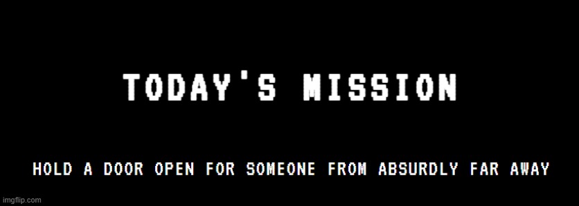 haven't posted a mission in a fat minute | made w/ Imgflip meme maker