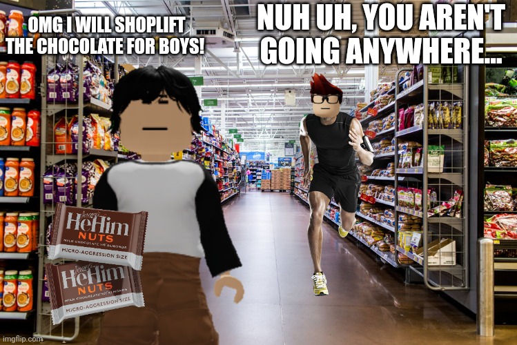 MC caught Meng Cho shoplifting the chocolate for men... | NUH UH, YOU AREN'T GOING ANYWHERE... OMG I WILL SHOPLIFT THE CHOCOLATE FOR BOYS! | image tagged in mc,meng cho,cribmart,memes,chocolats | made w/ Imgflip meme maker