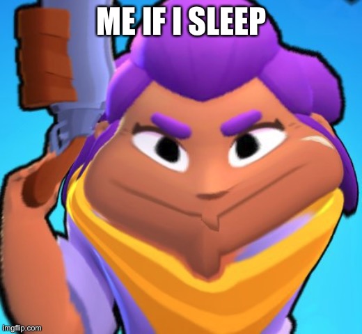 Fffddfffffffffufvcfcxdshitgfgg | ME IF I SLEEP | image tagged in cursed | made w/ Imgflip meme maker