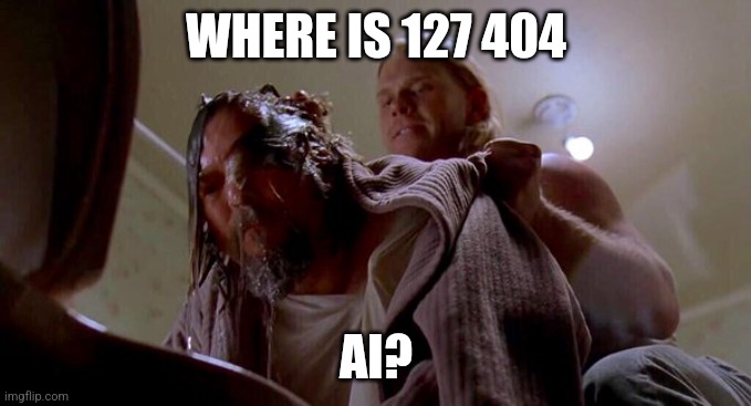 Where's the Money Lebowski | WHERE IS 127 404; AI? | image tagged in where's the money lebowski | made w/ Imgflip meme maker