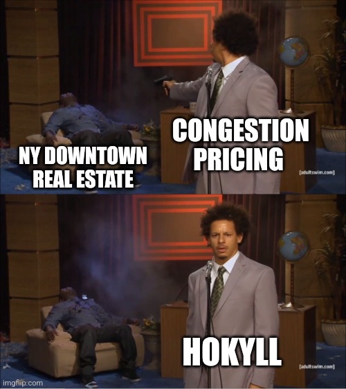 Who Killed Hannibal | CONGESTION PRICING; NY DOWNTOWN REAL ESTATE; HOKYLL | image tagged in memes,who killed hannibal | made w/ Imgflip meme maker