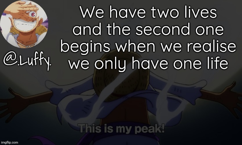 Luffy announcement template V1 | We have two lives and the second one begins when we realise we only have one life | image tagged in luffy announcement template v1 | made w/ Imgflip meme maker