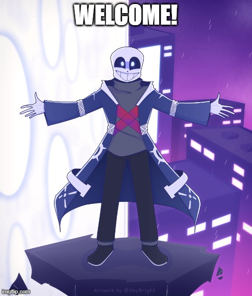 STS Godverse! Sans saying Something | WELCOME! | image tagged in sts godverse sans saying something | made w/ Imgflip meme maker