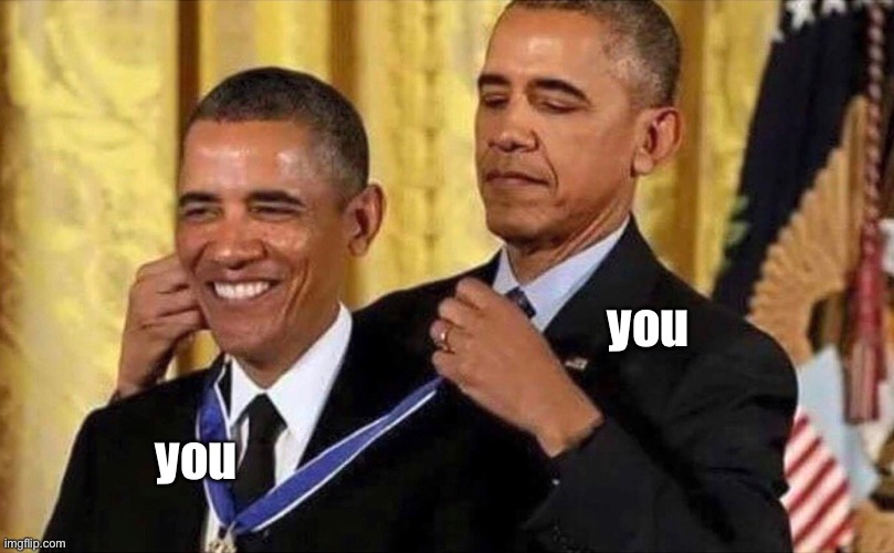 obama medal | you you | image tagged in obama medal | made w/ Imgflip meme maker