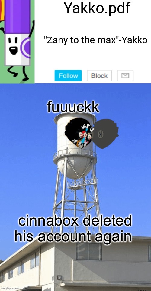 Yakko temp | fuuuckk; cinnabox deleted his account again | image tagged in yakko temp | made w/ Imgflip meme maker