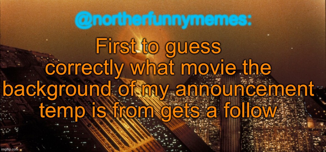 northerfunnymemes announcement template | First to guess correctly what movie the background of my announcement temp is from gets a follow | image tagged in northerfunnymemes announcement template | made w/ Imgflip meme maker