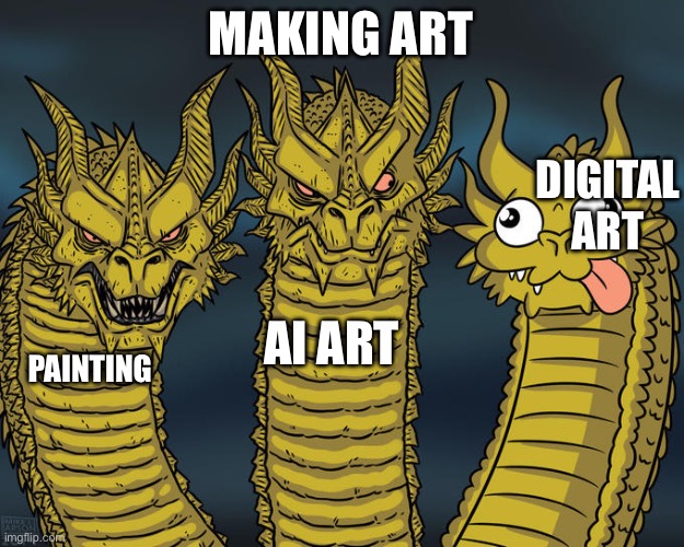 Imagine Wasting Days on a Bunch of stiff Ugly pixels | MAKING ART; DIGITAL ART; AI ART; PAINTING | image tagged in three-headed dragon,digital art,truth,funny,memes | made w/ Imgflip meme maker