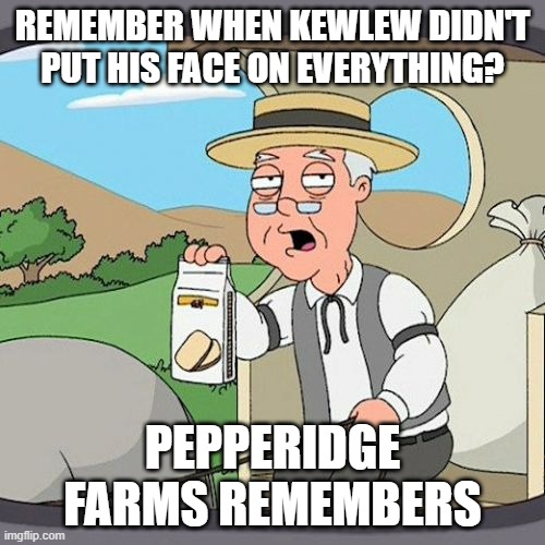 remember when | REMEMBER WHEN KEWLEW DIDN'T PUT HIS FACE ON EVERYTHING? PEPPERIDGE FARMS REMEMBERS | image tagged in memes,pepperidge farm remembers | made w/ Imgflip meme maker