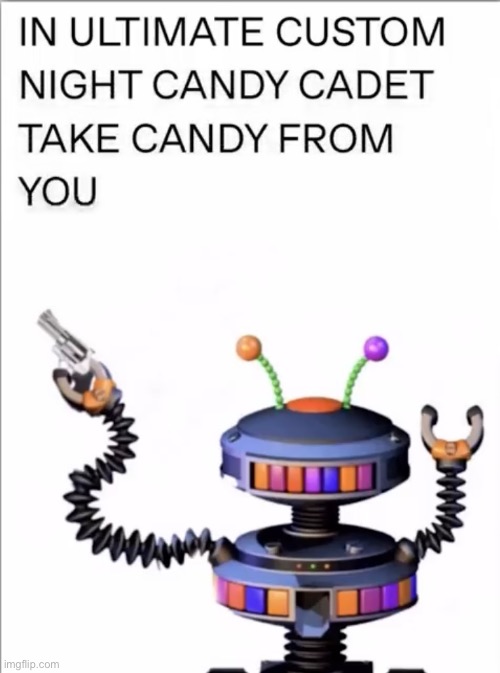 Explains why there’s no candy in UCN (A FNAF Meme a Day: Day 272) | image tagged in fnaf,a fnaf meme a day | made w/ Imgflip meme maker