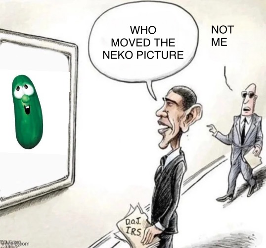 BLANK WHO MOVED THE _ PORTRAIT? SIR, THAT'S A MIRROR | WHO MOVED THE NEKO PICTURE; NOT ME | image tagged in blank who moved the _ portrait sir that's a mirror | made w/ Imgflip meme maker