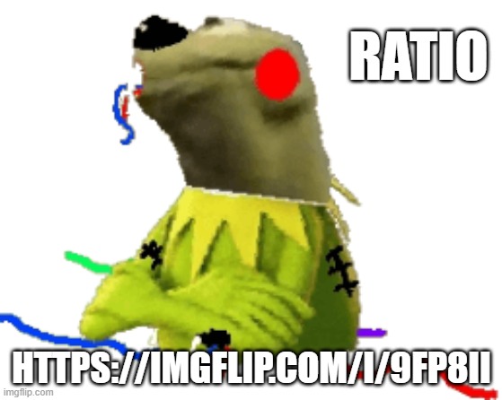 withered figure kermert | RATIO; HTTPS://IMGFLIP.COM/I/9FP8II | image tagged in withered figure kermert | made w/ Imgflip meme maker