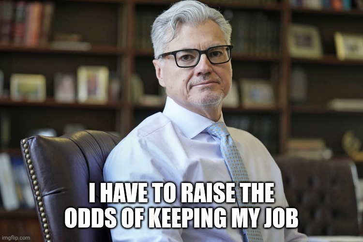 JUDGE JUAN MERCHAN | I HAVE TO RAISE THE ODDS OF KEEPING MY JOB | image tagged in judge juan merchan | made w/ Imgflip meme maker