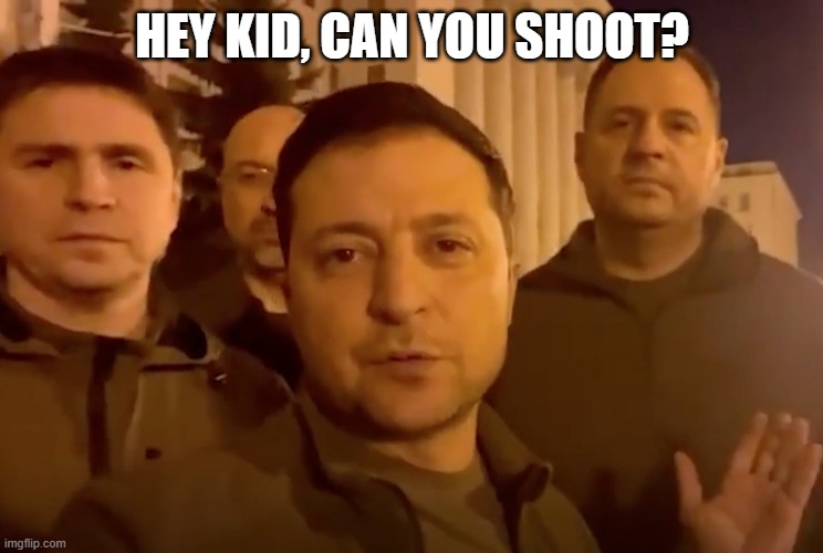 Zelensky | HEY KID, CAN YOU SHOOT? | image tagged in zelensky | made w/ Imgflip meme maker