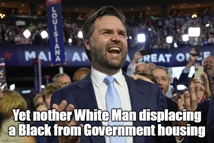 Yet nother White Man displacing a Black from Government housing | made w/ Imgflip meme maker