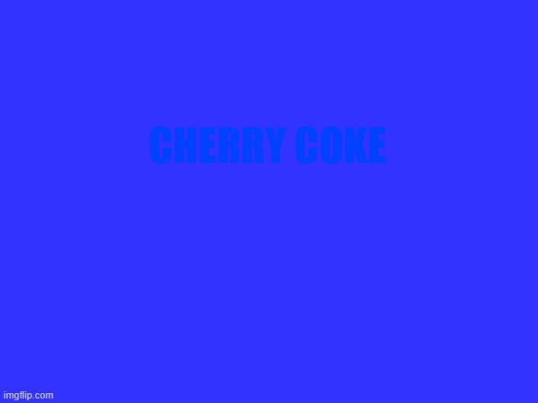 read this without reading description | CHERRY COKE | made w/ Imgflip meme maker