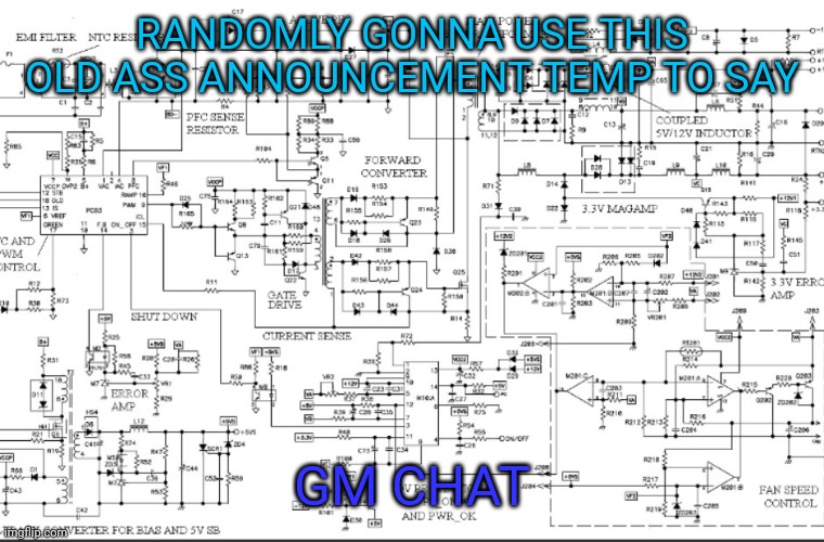 I even misspelled circuitry smh | RANDOMLY GONNA USE THIS OLD ASS ANNOUNCEMENT TEMP TO SAY; GM CHAT | image tagged in cuircury | made w/ Imgflip meme maker