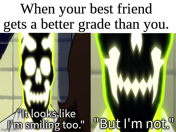 Yipee | When your best friend gets a better grade than you. "It looks like I'm smiling too."; "But I'm not." | image tagged in memes,funny,dc comics,school,friendship | made w/ Imgflip meme maker