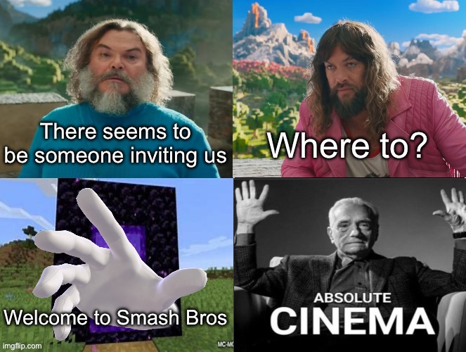Minecraft Absolute Cinema | There seems to be someone inviting us; Where to? Welcome to Smash Bros | image tagged in minecraft movie popular character plot twist portal introduction | made w/ Imgflip meme maker