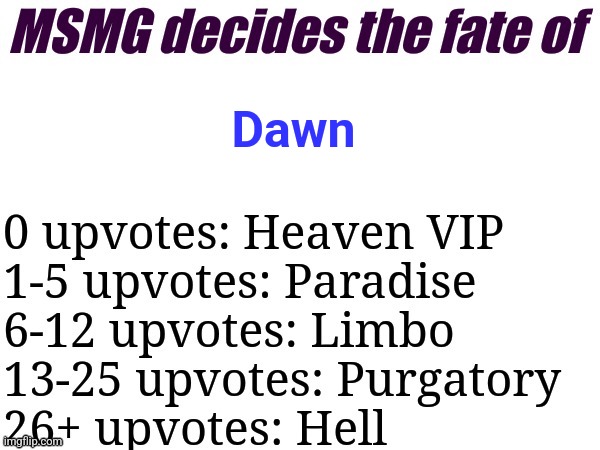 MSMG decides | Dawn | image tagged in msmg decides | made w/ Imgflip meme maker