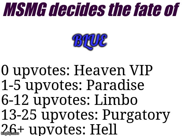 MSMG decides | BLUE | image tagged in msmg decides | made w/ Imgflip meme maker