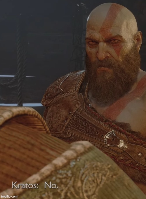 Kratos Says No | image tagged in kratos says no | made w/ Imgflip meme maker