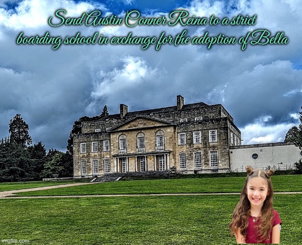 2025 - The Year of the Adoption (Bella) | Send Austin Conner Reina to a strict boarding school in exchange for the adoption of Bella | image tagged in girl,adopted,adoption,adopt me,diabetes,adorable | made w/ Imgflip meme maker