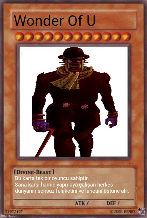 Wonder Of U | Wonder Of U; Bu karta tek bir oyuncu sahiptir. Sana karşı hamle yapmaya çalışan herkes dünyanın sonsuz felaketini ve lanetini üstüne alır. | image tagged in yugioh card | made w/ Imgflip meme maker