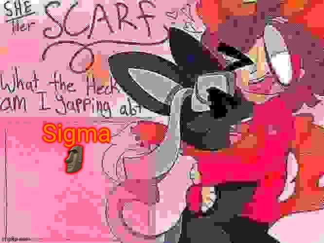 Scarf template (made by Unicorn_Eevee) | Sigma 🗿 | image tagged in i deep fried this | made w/ Imgflip meme maker