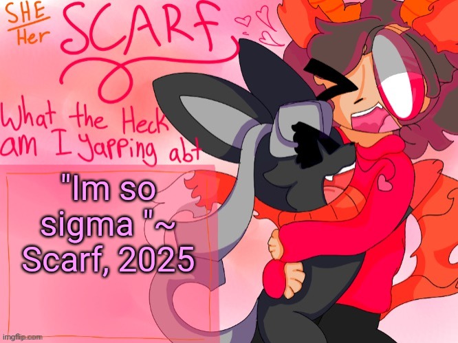 Scarf template (made by Unicorn_Eevee) | "Im so sigma "~ Scarf, 2025 | image tagged in scarf template made by unicorn_eevee | made w/ Imgflip meme maker