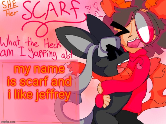 Scarf template (made by Unicorn_Eevee) | my name is scarf and i like jeffrey | image tagged in scarf template made by unicorn_eevee | made w/ Imgflip meme maker