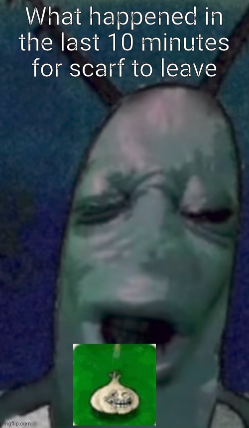 Missed on the whole drama | What happened in the last 10 minutes for scarf to leave | made w/ Imgflip meme maker