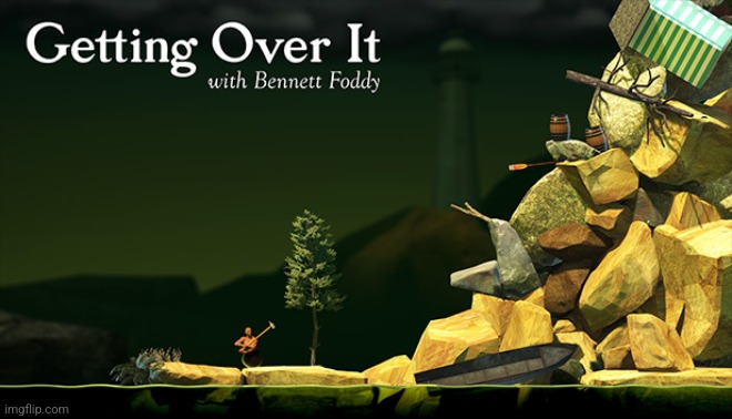 Getting Over It | image tagged in getting over it | made w/ Imgflip meme maker