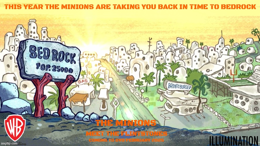 movies that might happen someday part 227 | THIS YEAR THE MINIONS ARE TAKING YOU BACK IN TIME TO BEDROCK; THE MINIONS; MEET THE FLINTSTONES; COMING TO DVD FEBRUARY 2025 | image tagged in bedrock,crossover,warner bros,universal studios,fake | made w/ Imgflip meme maker