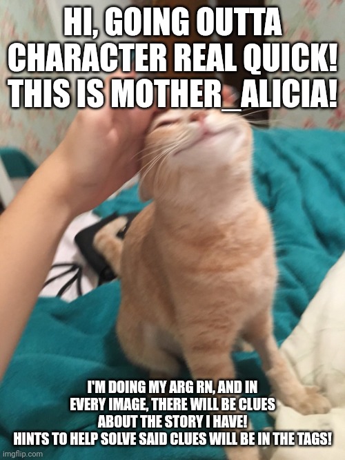 Hope this helps! | HI, GOING OUTTA CHARACTER REAL QUICK! THIS IS MOTHER_ALICIA! I'M DOING MY ARG RN, AND IN EVERY IMAGE, THERE WILL BE CLUES ABOUT THE STORY I HAVE!
HINTS TO HELP SOLVE SAID CLUES WILL BE IN THE TAGS! | image tagged in good luck | made w/ Imgflip meme maker